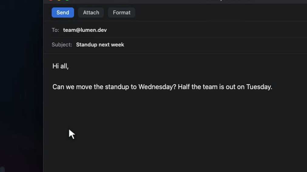 An email that reads "Can we move the standup to Wednesday? Half the team is out on Tuesday."